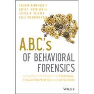 A.B.C.'s of Behavioral Forensics Applying Psychology to Financial Fraud Prevention and Detection by Ramamoorti, Sridhar; Morrison, David E.; Koletar, Joseph W.; Pope, Kelly R., 9781118370551