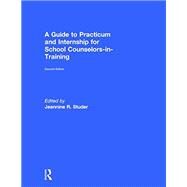 A Guide to Practicum and Internship for School Counselors-in-Training by Studer; Jeannine R., 9781138790551