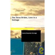 The Three Brides, Love in a Cottage by Durivage, Francis Alexander, 9781437530551