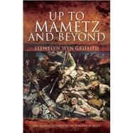 Up to Mametz and Beyond by Griffith, Llewelyn Wyn, 9781526700551