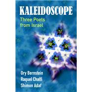 Kaleidoscope Three Poets from Israel by Chalfi, Racquel; Bernstein, Ory; Adaf, Shimon, 9781771610551