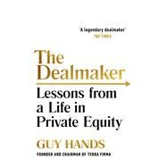 The Dealmaker Lessons from a Life in Private Equity by Hands, Guy, 9781847940551