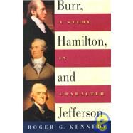 Burr, Hamilton, and Jefferson A Study in Character by Kennedy, Roger G., 9780195140552