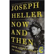 Now and Then From Coney Island to Here by HELLER, JOSEPH, 9780375700552