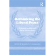 Rethinking the Liberal Peace: External Models and Local Alternatives by Tadjbakhsh; Shahrbanou, 9780415600552