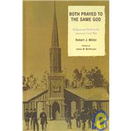 Both Prayed to the Same God Religion and Faith in the American Civil War by Miller, Robert J.; McPherson, James M., 9780739120552
