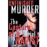 Unfinished Murder The Capture of a Serial Rapist by Neff, James, 9780743460552