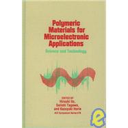 Polymeric Materials for Microelectronic Applications Science and Technology by Ito, Hiroshi; Tagawa, Seiichi; Horie, Kazuyuki, 9780841230552