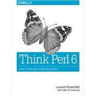 Think Perl 6 by Rosenfeld, Laurent; Downey, Allen B. (CON), 9781491980552