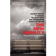The New Nobility The Restoration of Russia's Security State and the Enduring Legacy of the KGB by Soldatov, Andrei; Borogan, Irina, 9781610390552