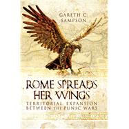 Rome Spreads Her Wings by Sampson, Gareth C., 9781783030552