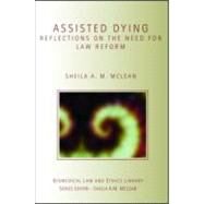 Assisted Dying: Reflections on the Need for Law Reform by A.M. McLean; Sheila, 9781844720552