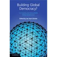 Building Global Democracy?: Civil Society and Accountable Global Governance by Edited by Jan Aart Scholte, 9780521140553