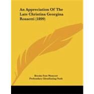 An Appreciation of the Late Christina Georgina Rossetti by Westcott, Brooke Foss; Nash, Prebendary Glendinning (CON), 9781104010553