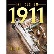 The Custom 1911 by Loeb, Bill, 9781440240553