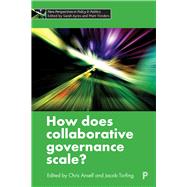 How Does Collaborative Governance Scale? by Ansell, Chris; Torfing, Jacob, 9781447340553