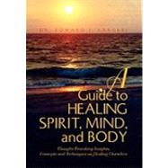 A Guide to Healing Spirit, Mind, and Body: Thought Provoking Insights, Concepts and Techniques on Healing Ourselves by Sarubbi, Edward, 9781450070553