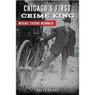 Chicago's First Crime King by Pucci, Kelly, 9781467140553