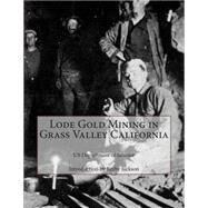 Lode Gold Mining in Grass Valley California by Us Department of Interior; Jackson, Kerby, 9781502850553