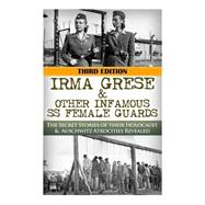 Irma Grese & Other Infamous SS Female Guards by Not Available (NA), 9781514110553