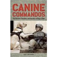 Canine Commandos The Heroism, Devotion, and Sacrifice of Dogs in War by Cawthorne, Nigel, 9781612430553