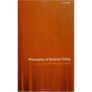 Philosophy of Science Today by Clark, Peter; Hawley, Katherine, 9780199250554