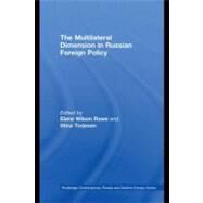 The Multilateral Dimension in Russian Foreign Policy by Wilson Rowe, Elana; Torjesen, Stina, 9780203890554