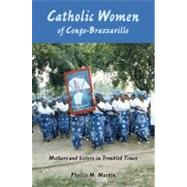 Catholic Women of Congo-Brazzaville by Martin, Phyllis, 9780253220554