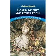 Goblin Market and Other Poems by Rossetti, Christina, 9780486280554