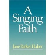 A Singing Faith by Huber, Jane Parker, 9780664240554