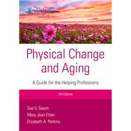 Physical Change and Aging, Seventh Edition by Sue V. Saxon, PhD; Mary Jean Etten, EdD, GNP, CMP, FT; Elizabeth A. Perkins, PhD, RNLD, FAAIDD, FGSA, 9780826150554