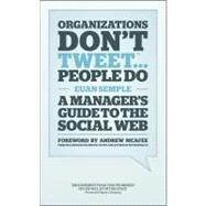 Organizations Don't Tweet, People Do A Manager's Guide to the Social Web by Semple, Euan; McAfee, Andrew, 9781119950554