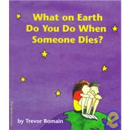 What on Earth Do You Do When Someone Dies? by Romain, Trevor, 9781575420554