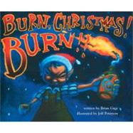 Burn, Christmas! Burn!! by Gage, Brian; Petersen, Jeff, 9781932360554