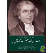 The Making of John Ledyard; Empire and Ambition in the Life of an Early American Traveler by Edward G. Gray, 9780300110555