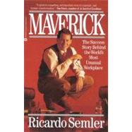 Maverick The Success Story Behind the World's Most Unusual Workplace by Semler, Ricardo, 9780446670555