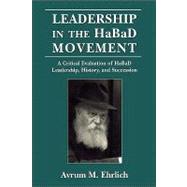 Leadership in the Habad Movement by Ehrlich, Avrum M., 9780765760555