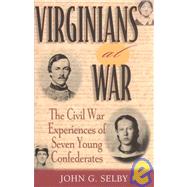 Virginians at War The Civil War Experiences of Seven Young Confederates by Selby, John G., 9780842050555