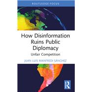 How Disinformation Ruins Public Diplomacy by Juan Luis Manfredi S�nchez, 9781032650555