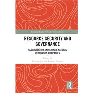 Resource Security and Corporate Governance: The Globalisation of Chinas Natural Resources Companies by Jia; Xinting, 9781138680555