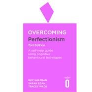 Overcoming Perfectionism 2nd Edition by Roz Shafran; Sarah Egan; Tracey Wade, 9781472140555