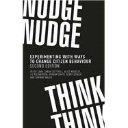 Nudge, nudge, think, think Experimenting with ways to change citizen behaviour, second edition by John, Peter; Cotterill, Sarah; Moseley, Alice; Richardson, Liz; Smith, Graham; Stoker, Gerry; Wales, Corinne, 9781526140555