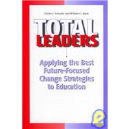 Total Leaders Applying The Best Future-Focused Change Strategies to Education by Schwahn, Chuck J.; Spady, William G., 9781578860555