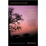 The Earth Remains Forever: Generations at a Crossroads by Jackson, Robert Bradley, 9780292740556