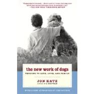 The New Work of Dogs Tending to Life, Love, and Family by KATZ, JON, 9780375760556