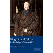 Kingship and Politics in the Reign of Edward VI by Stephen Alford, 9780521660556