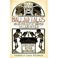 Ballad Tales An Anthology of British Ballads Retold by Manwaring, Kevan; Mckormack, Candia, 9780750970556