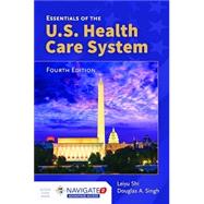 Essentials of the U.S. Health Care System, 4E (w/bound-in Navigate 2 Advantage Access) by Shi, Leiyu; Singh, Douglas A., 9781284100556
