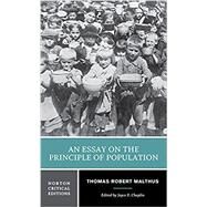 An Essay on the Principle of Population (Norton Critical Editions) by Malthus, Thomas Robert; Chaplin, Joyce E., 9781324000556