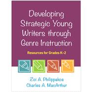Developing Strategic Young Writers through Genre Instruction Resources for Grades K-2 by Philippakos, Zoi A.; Macarthur, Charles A.; Fitzgerald, Jill, 9781462540556